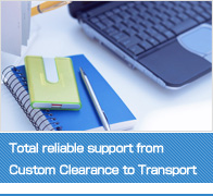 Total reliable support from Custom Clearance to Transport